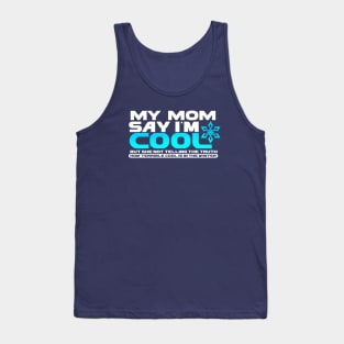 My Mom Say Im Cool But She Not Tell The Truth Tank Top